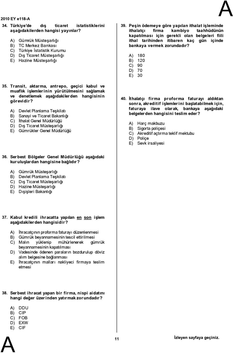 Transit, aktarma, antrepo, geçici kabul ve muaflık işlemlerinin yürütülmesini sağlamak ve denetlemek aşağıdakilerden hangisinin görevidir?