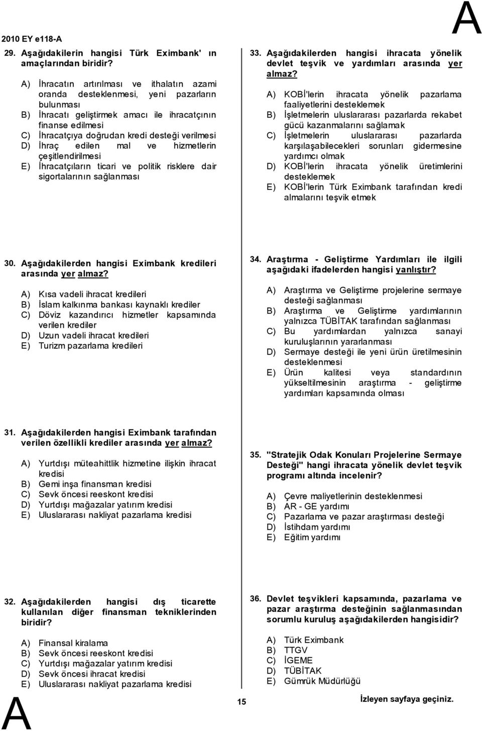 verilmesi D) İhraç edilen mal ve hizmetlerin çeşitlendirilmesi E) İhracatçıların ticari ve politik risklere dair sigortalarının sağlanması 33.