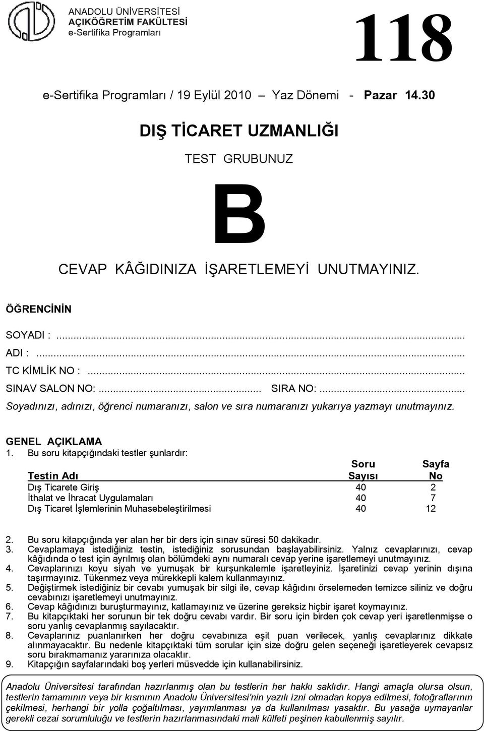 .. Soyadınızı, adınızı, öğrenci numaranızı, salon ve sıra numaranızı yukarıya yazmayı unutmayınız. GENEL ÇIKLM 1.