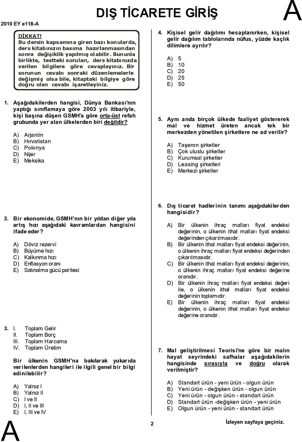 ir sorunun cevabý sonraki düzenlemelerle deðiþmiþ olsa bile, kitaptaki bilgiye göre doðru olan cevabý iþaretleyiniz. DIÞ TÝCRETE GÝRÝÞ 4.