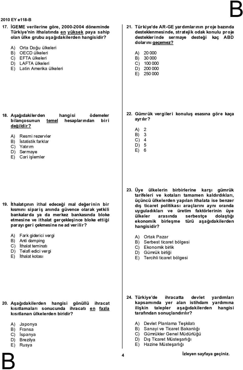 Türkiye'de R-GE yardımlarının proje bazında desteklenmesinde, stratejik odak konulu proje desteklerinde sermaye desteği kaç D dolarınıgeçemez? ) 20000 ) 30000 C) 100000 D) 200000 E) 250000 18.