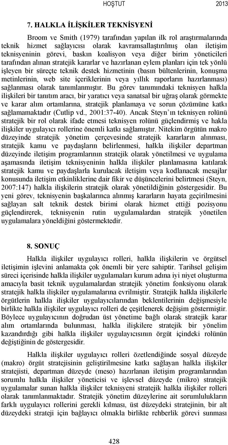 koalisyon veya diğer birim yöneticileri tarafından alınan stratejik kararlar ve hazırlanan eylem planları için tek yönlü işleyen bir süreçte teknik destek hizmetinin (basın bültenlerinin, konuşma