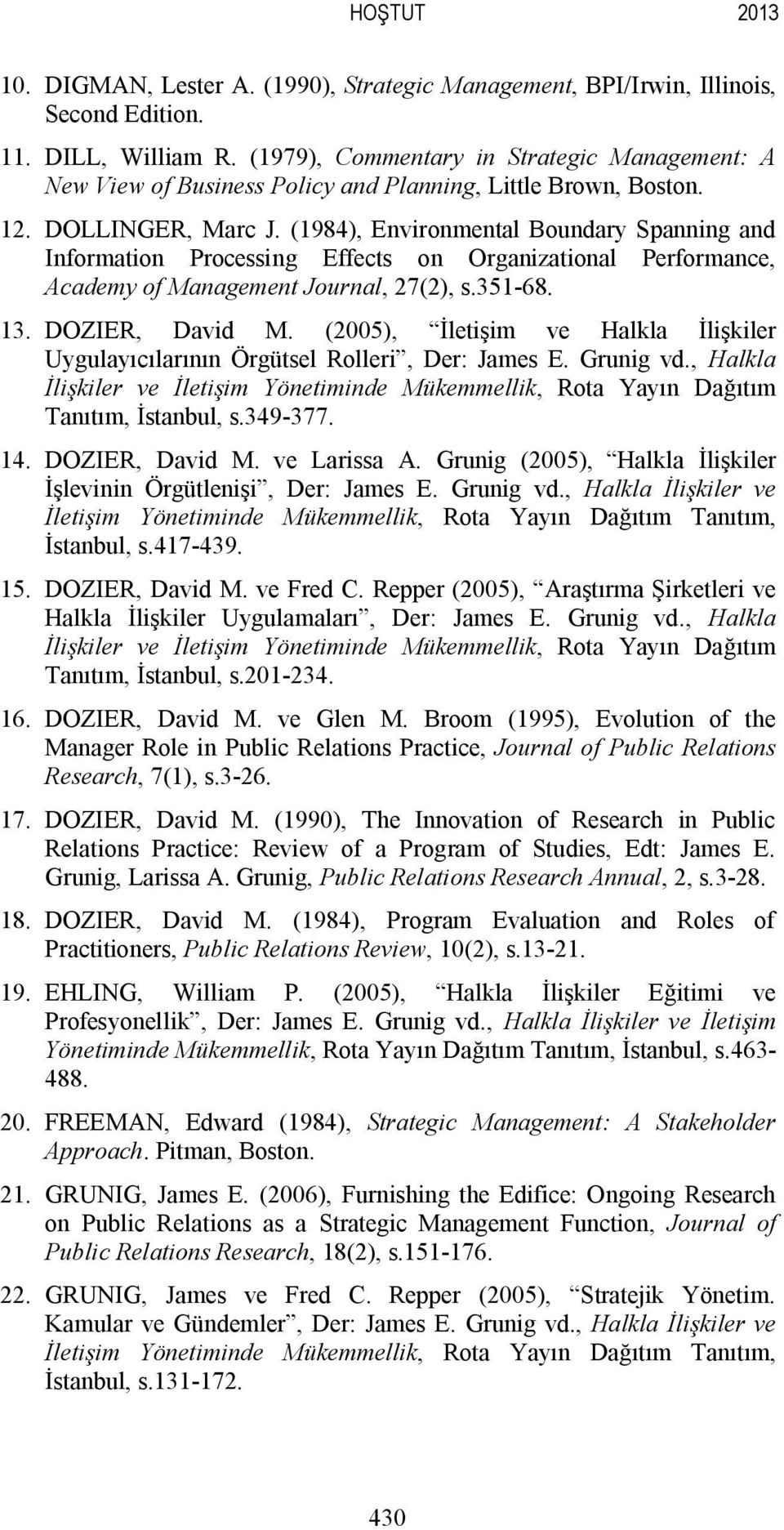 (1984), Environmental Boundary Spanning and Information Processing Effects on Organizational Performance, Academy of Management Journal, 27(2), s.351-68. 13. DOZIER, David M.