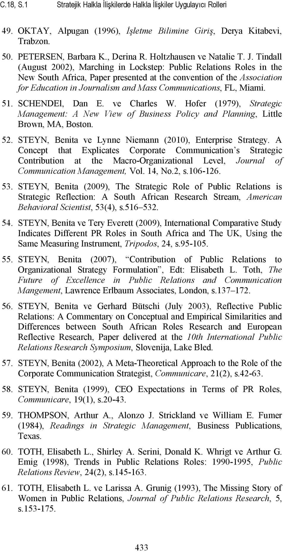 Tindall (August 2002), Marching in Lockstep: Public Relations Roles in the New South Africa, Paper presented at the convention of the Association for Education in Journalism and Mass Communications,