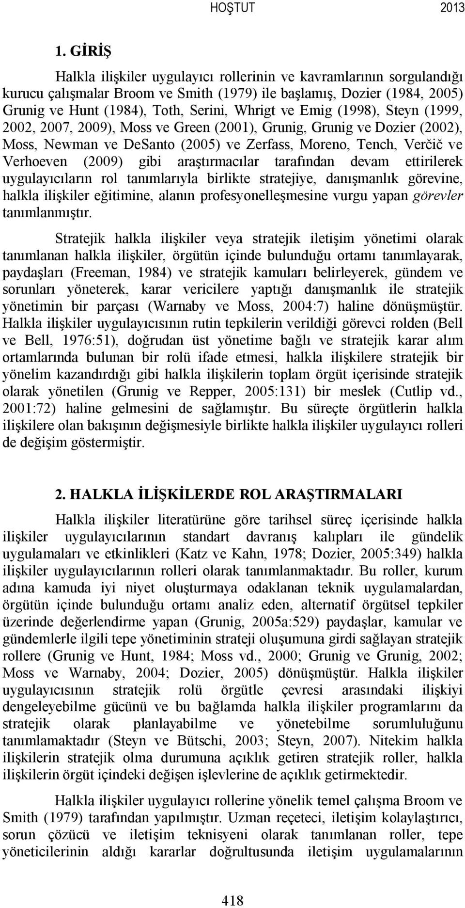 Emig (1998), Steyn (1999, 2002, 2007, 2009), Moss ve Green (2001), Grunig, Grunig ve Dozier (2002), Moss, Newman ve DeSanto (2005) ve Zerfass, Moreno, Tench, Verčič ve Verhoeven (2009) gibi