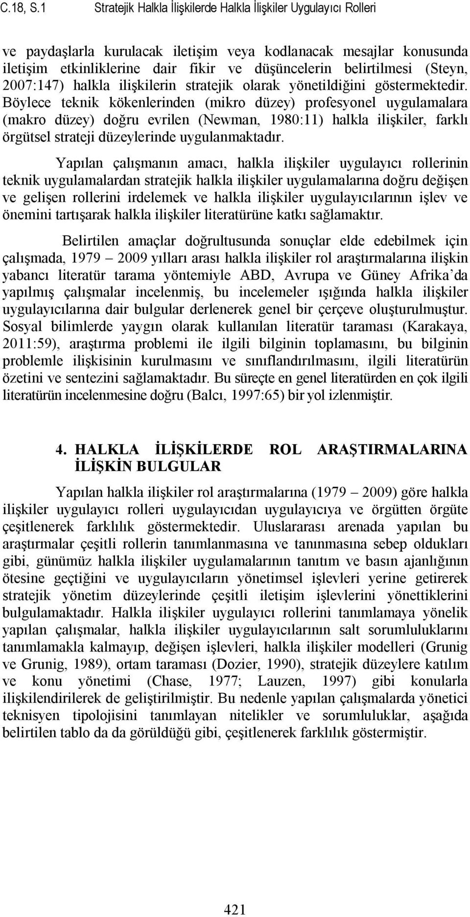 (Steyn, 2007:147) halkla ilişkilerin stratejik olarak yönetildiğini göstermektedir.