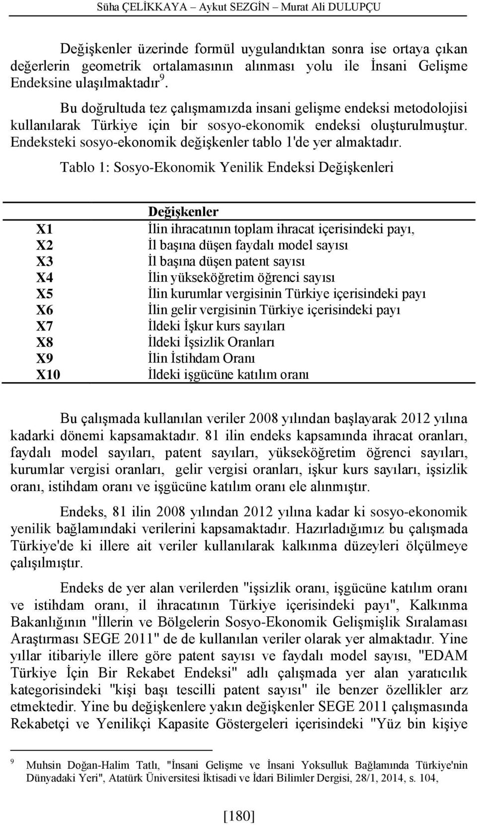 Endeksteki sosyo-ekonomik değişkenler tablo 1'de yer almaktadır.