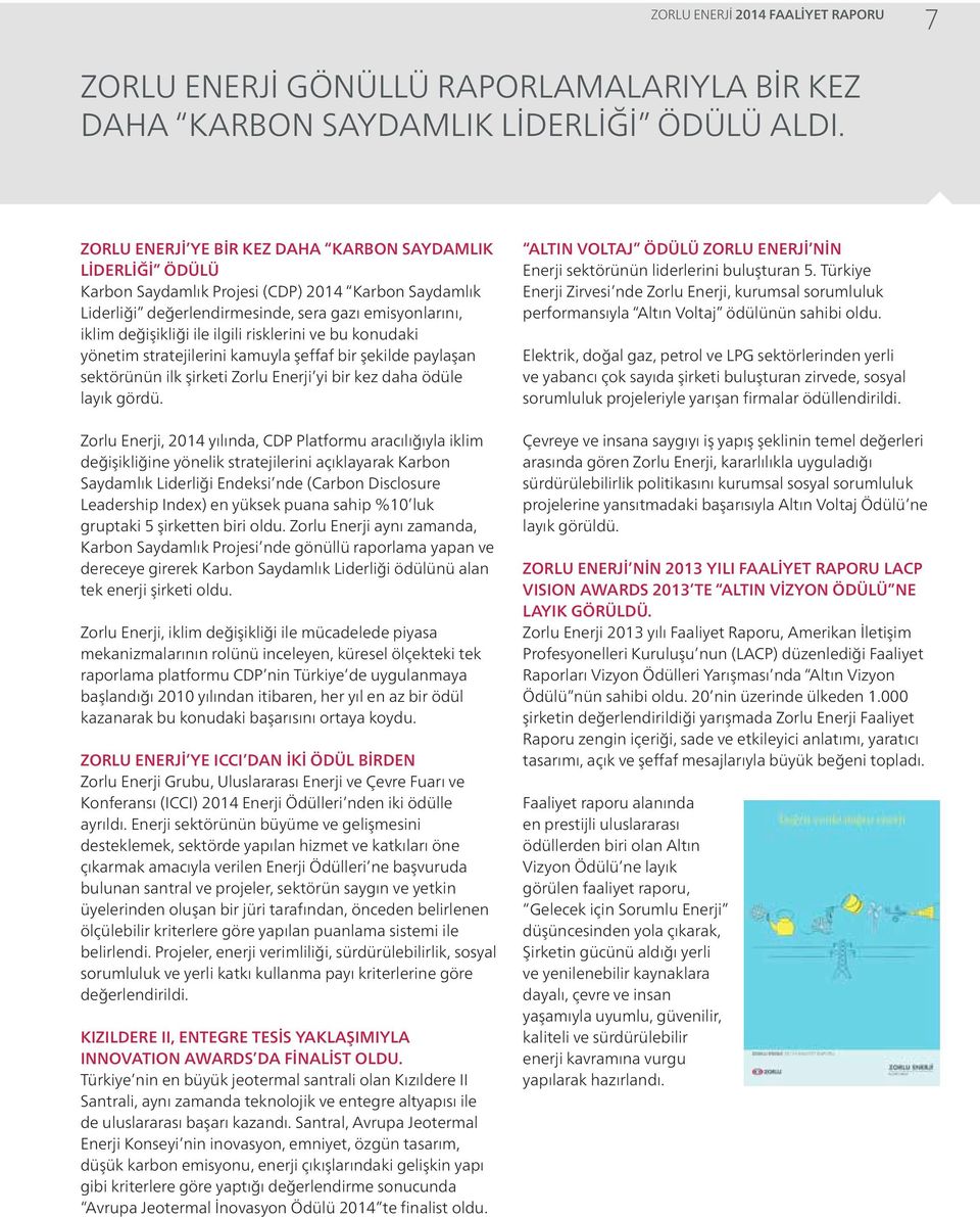 risklerini ve bu konudaki yönetim stratejilerini kamuyla şeffaf bir şekilde paylaşan sektörünün ilk şirketi Zorlu Enerji yi bir kez daha ödüle layık gördü.