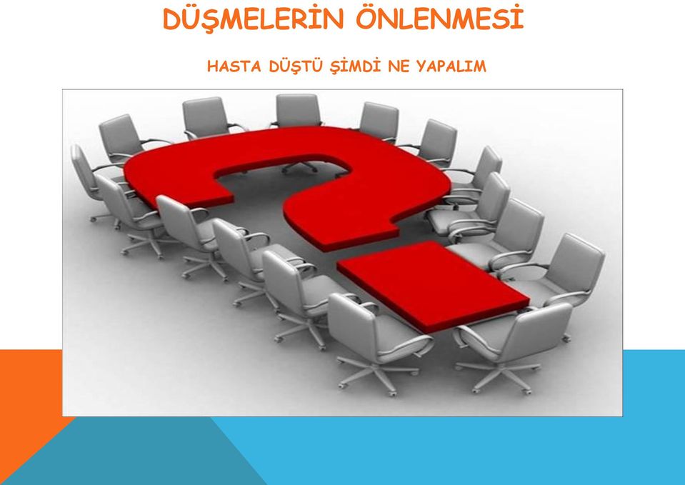 Hasta Güvenliği Komitesi gereken değerlendirmeyi yaparak gerekirse Düşmeyi