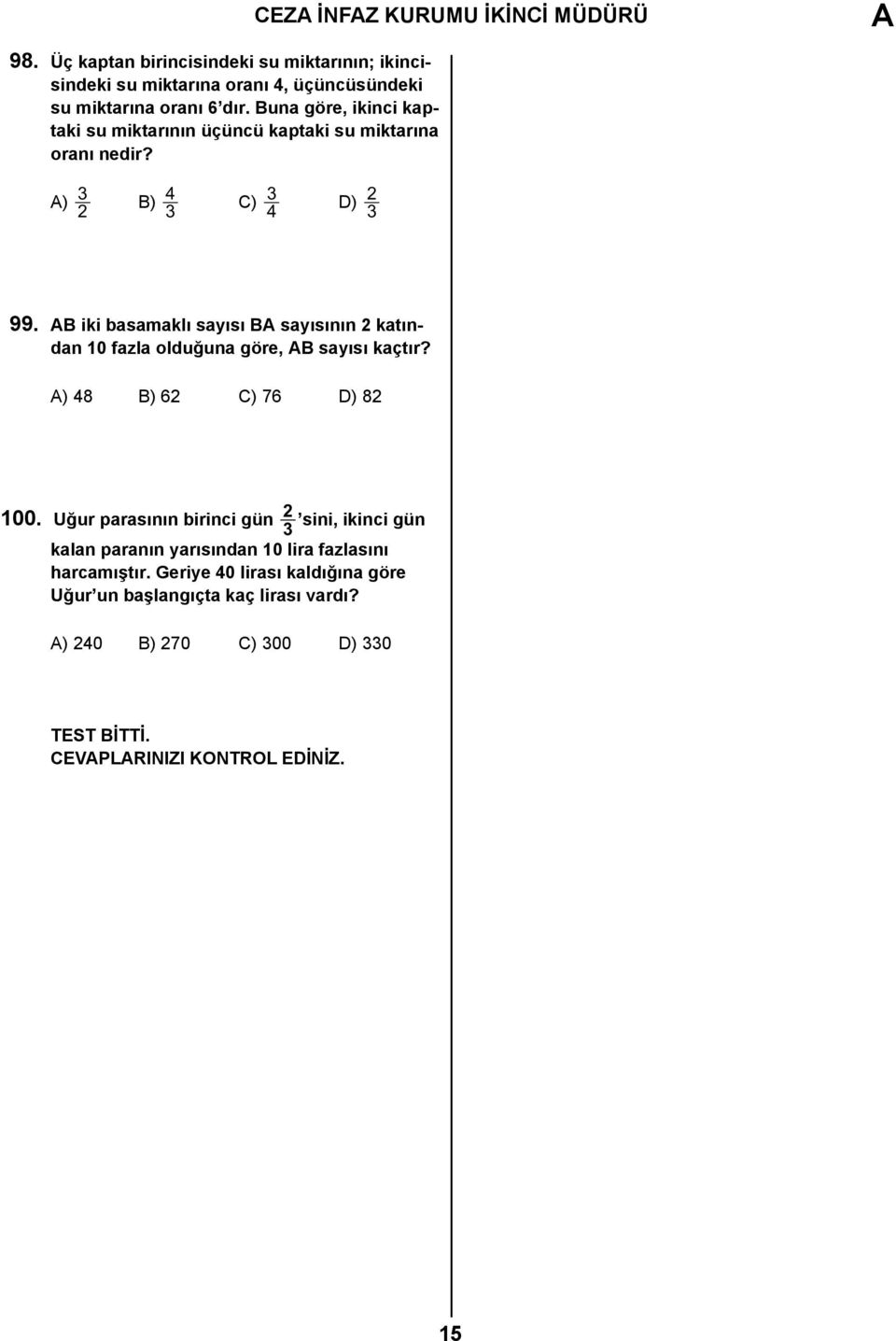 B iki basamaklı sayısı B sayısının 2 katından 10 fazla olduğuna göre, B sayısı kaçtır? ) 48 B) 62 C) 76 D) 82 100.