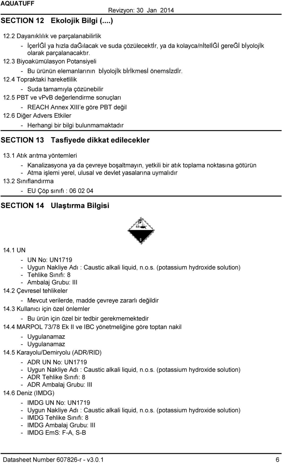 6 Diğer Advers Etkiler Herhangi bir bilgi bulunmamaktadır SECTION 13 Tasfiyede dikkat edilecekler 13.