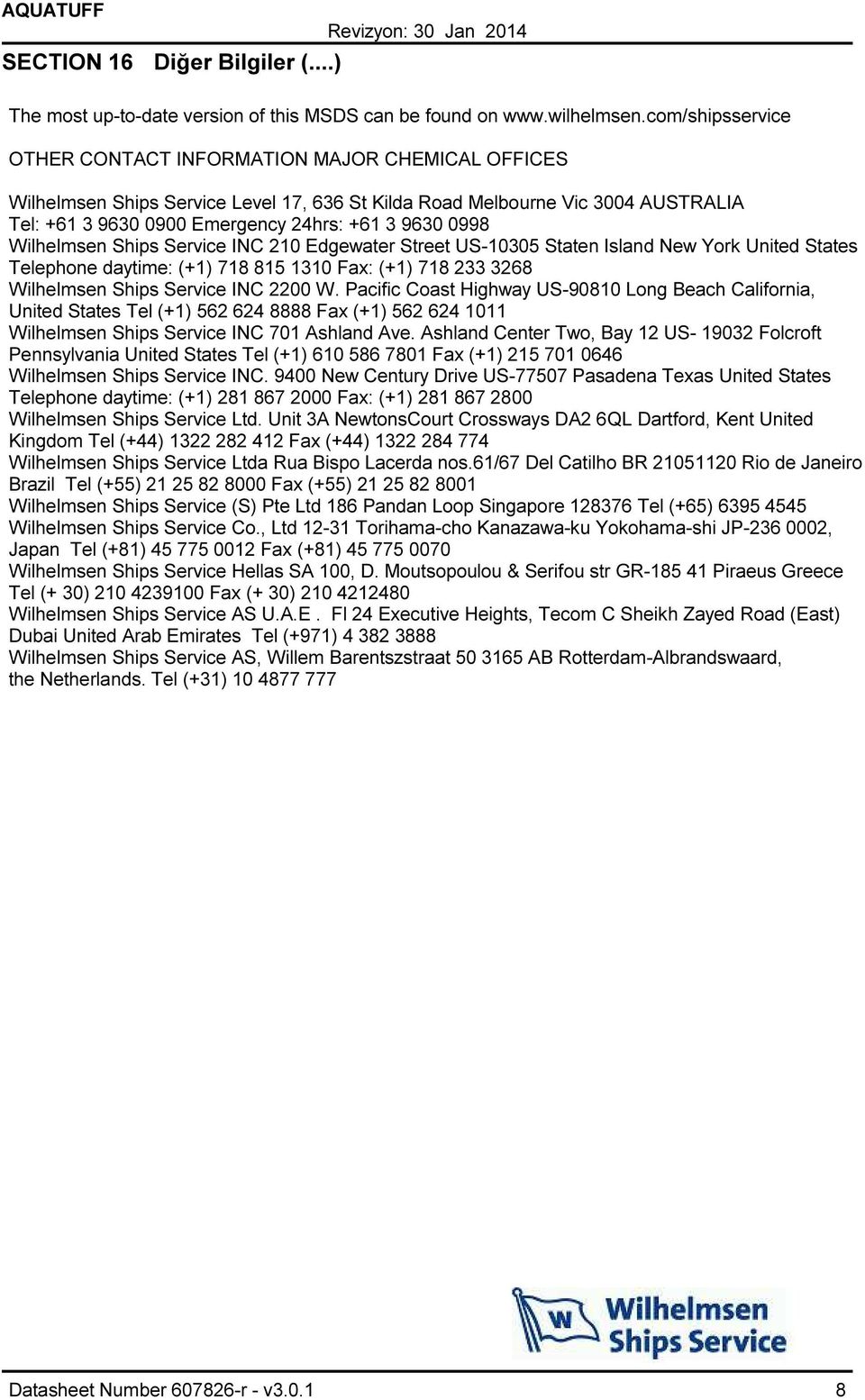 0998 Wilhelmsen Ships Service INC 210 Edgewater Street US10305 Staten Island New York United States Telephone daytime: (+1) 718 815 1310 Fax: (+1) 718 233 3268 Wilhelmsen Ships Service INC 2200 W.