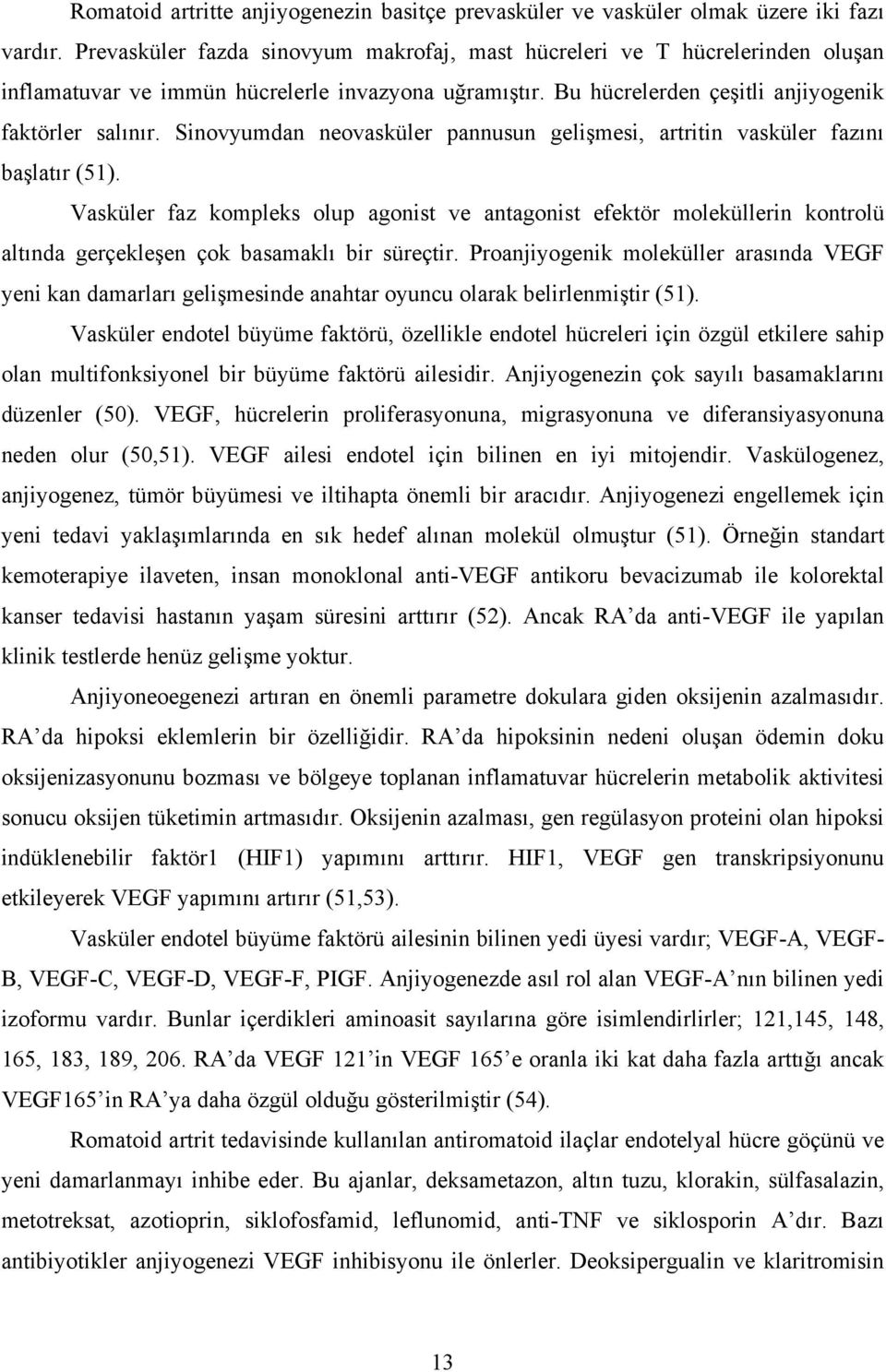 Sinovyumdan neovasküler pannusun gelişmesi, artritin vasküler fazını başlatır (51).