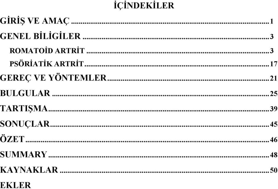 .. 17 GEREÇ VE YÖNTEMLER... 21 BULGULAR... 25 TARTIŞMA.