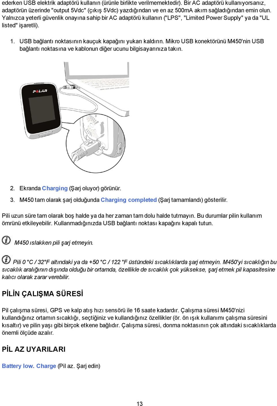 Yalnızca yeterli güvenlik onayına sahip bir AC adaptörü kullanın ("LPS", "Limited Power Supply" ya da "UL listed" işaretli). 1. USB bağlantı noktasının kauçuk kapağını yukarı kaldırın.