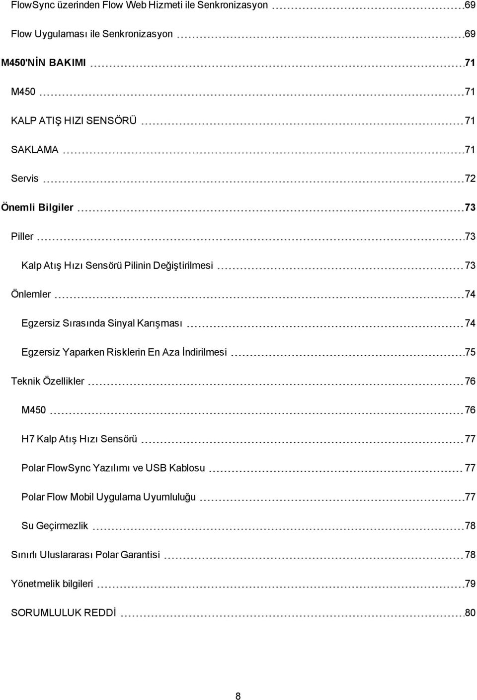 Karışması 74 Egzersiz Yaparken Risklerin En Aza İndirilmesi 75 Teknik Özellikler 76 M450 76 H7 Kalp Atış Hızı Sensörü 77 Polar FlowSync Yazılımı ve