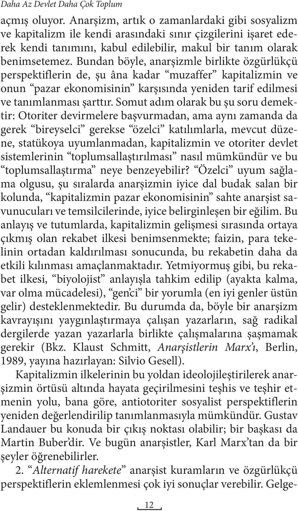 Bundan böyle, anarşizmle birlikte özgürlükçü perspektiflerin de, şu âna kadar muzaffer kapitalizmin ve onun pazar ekonomisinin karşısında yeniden tarif edilmesi ve tanımlanması şarttır.