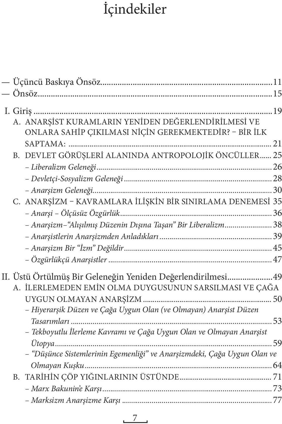 35 Anarşi Ölçüsüz Özgürlük...36 Anarşizm Alışılmış Düzenin Dışına Taşan Bir Liberalizm...38 Anarşistlerin Anarşizmden Anladıkları...39 Anarşizm Bir İzm Değildir...45 Özgürlükçü Anarşistler...47 II.