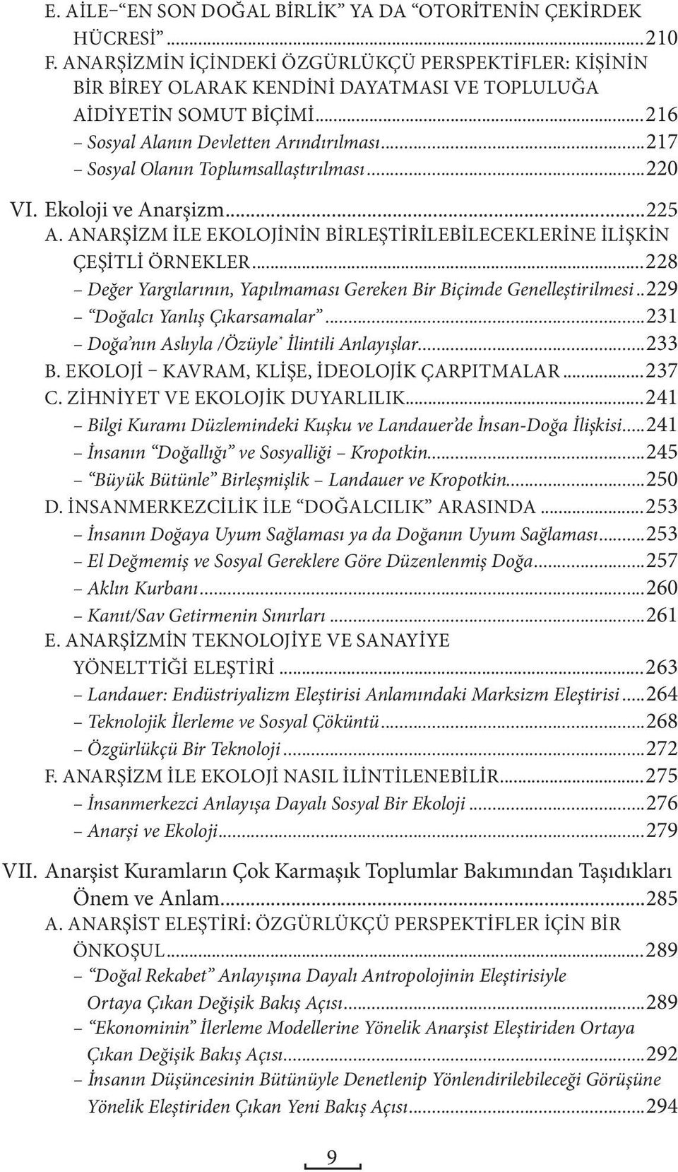 ..228 Değer Yargılarının, Yapılmaması Gereken Bir Biçimde Genelleştirilmesi...229 Doğalcı Yanlış Çıkarsamalar...231 Doğa nın Aslıyla /Özüyle * İlintili Anlayışlar...233 B.