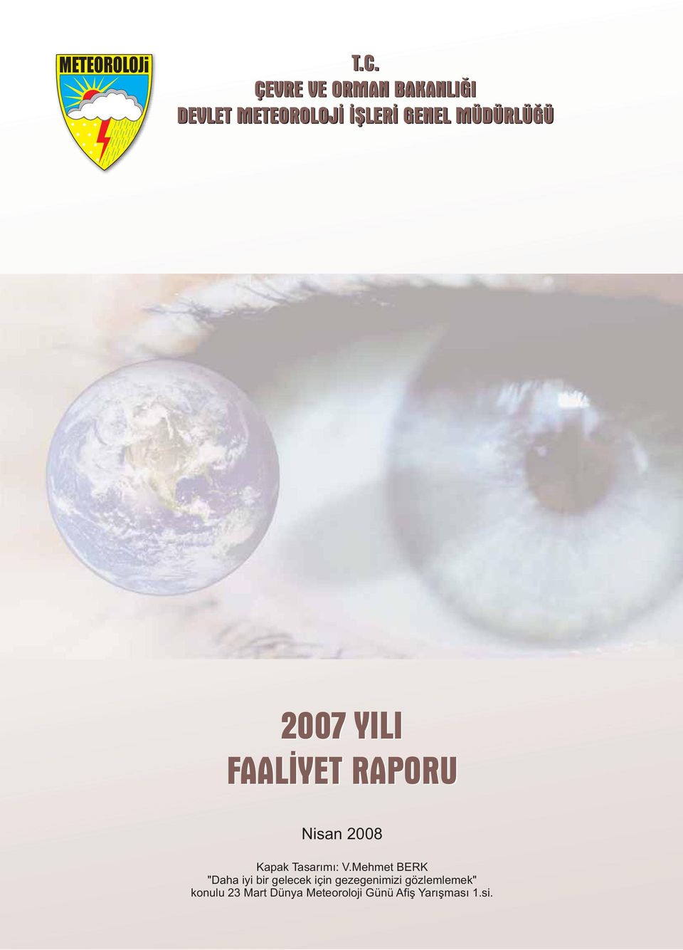 MÜDÜRLÜĞÜ 2007 YILI FAALİYET RAPORU Nisan 2008 Kapak Tasarımı: V.