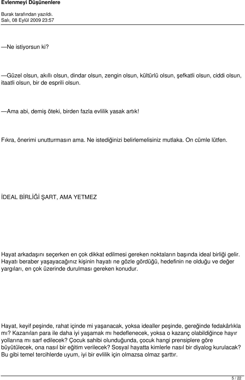 İDEAL BİRLİĞİ ŞART, AMA YETMEZ Hayat arkadaşını seçerken en çok dikkat edilmesi gereken noktaların başında ideal birliği gelir.