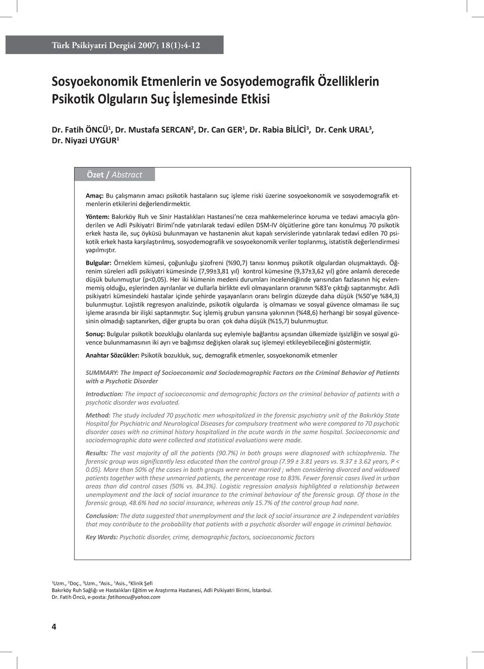 Niyazi UYGUR 1 Özet / Abstract Amaç: Bu çalışmanın amacı psikotik hastaların suç işleme riski üzerine sosyoekonomik ve sosyodemografik etmenlerin etkilerini değerlendirmektir.