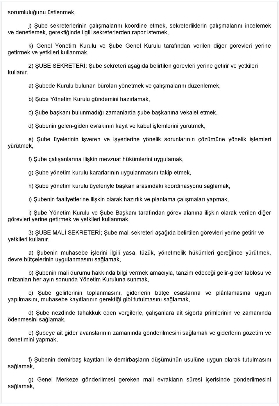 2) ŞUBE SEKRETERİ: Şube sekreteri aşağıda belirtilen görevleri yerine getirir ve yetkileri kullanır.