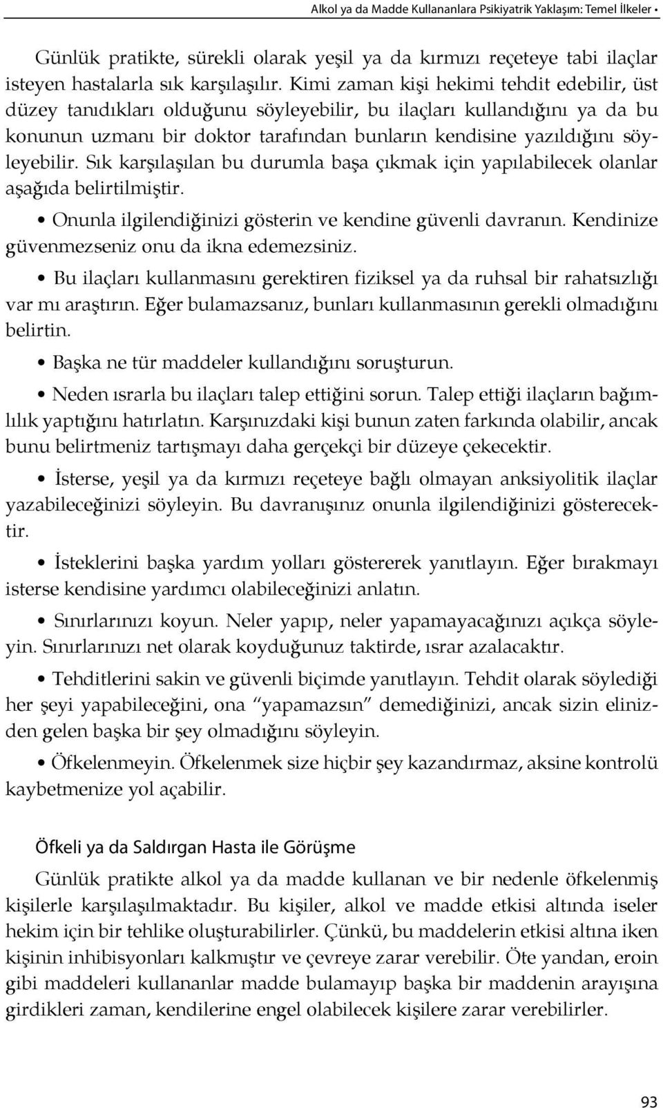 ğı nı söyleyebilir. Sık kar şılaşılan bu durumla ba şa çıkmak için yapılabilecek olanlar aşa ğıda belirtilmiştir. Onunla ilgilendi ğinizi gösterin ve ken dine güvenli davranın.