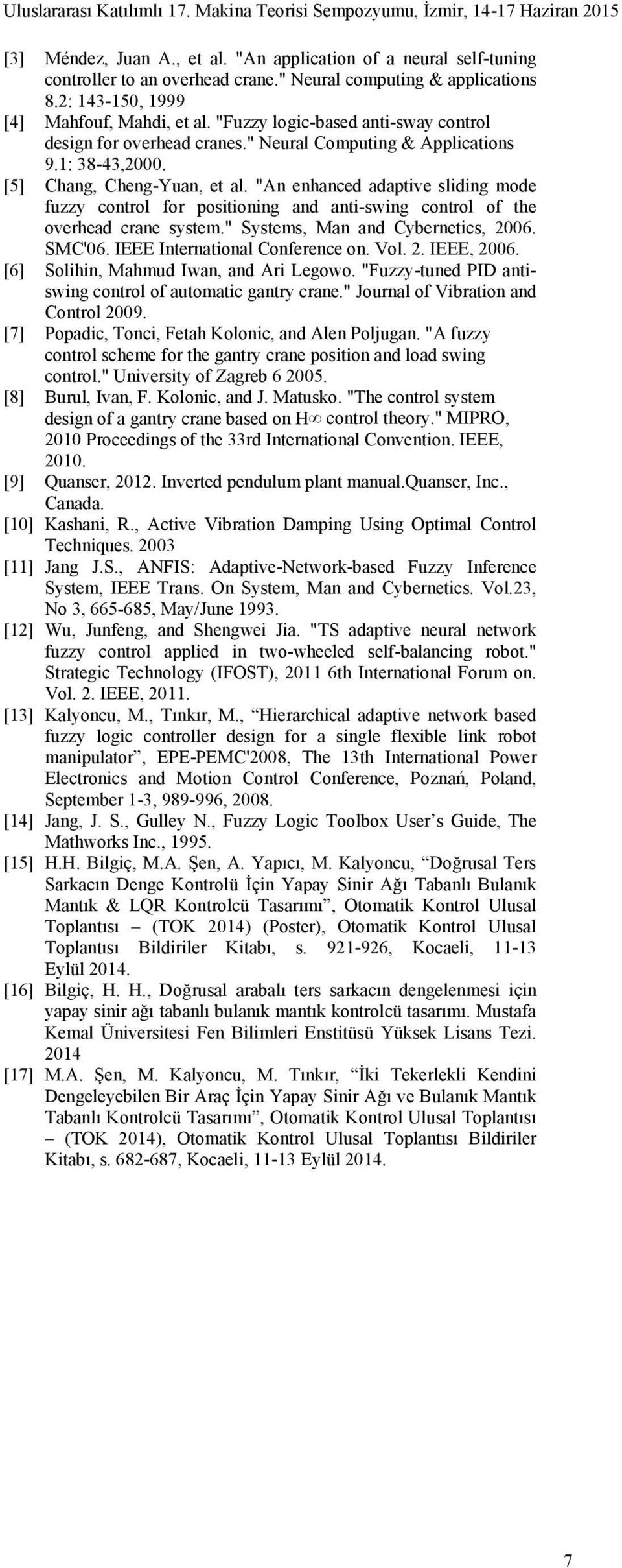 "An enhanced adaptive sliding mode fuzzy control for positioning and anti-swing control of the overhead crane system." Systems, Man and Cybernetics, 006. SMC'06. IEEE International Conference on. Vol.