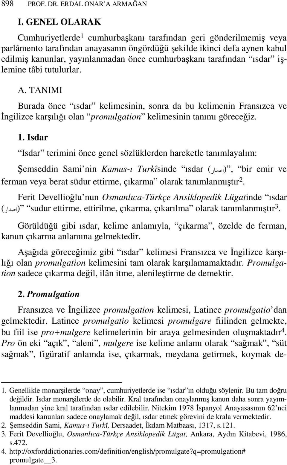 cumhurbaşkanı tarafından ısdar işlemine tâbi tutulurlar. A. TANIMI Burada önce ısdar kelimesinin, sonra da bu kelimenin Fransızca ve Đngilizce karşılığı olan promulgation kelimesinin tanımı göreceğiz.