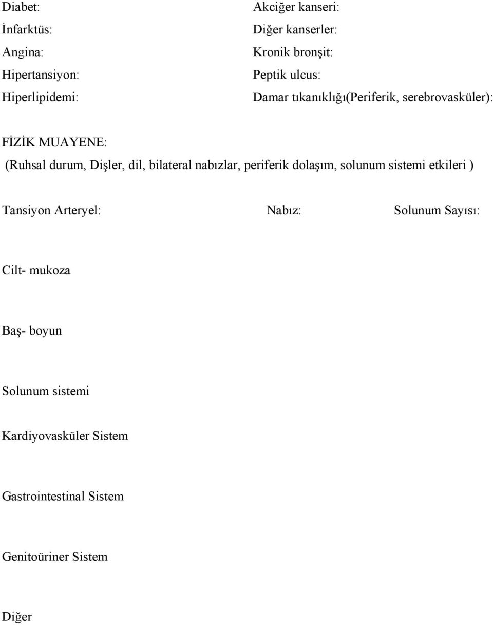 bilateral nabızlar, periferik dolaşım, solunum sistemi etkileri ) Tansiyon Arteryel: Nabız: Solunum Sayısı: