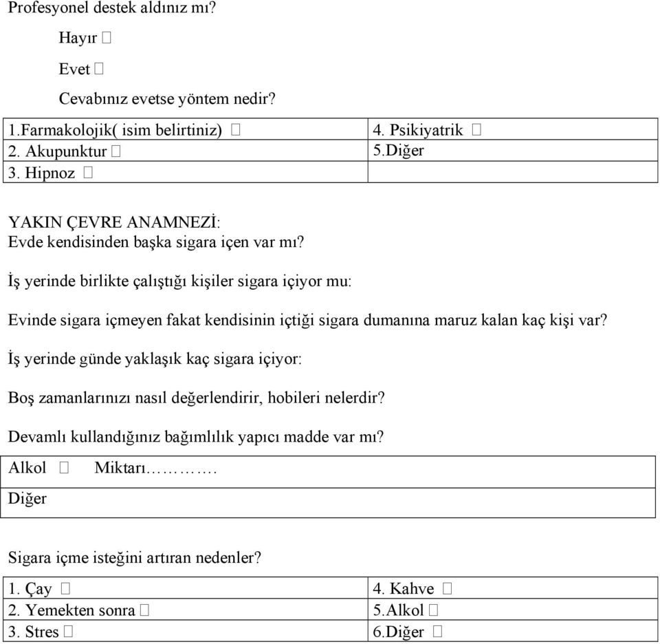 İş yerinde birlikte çalıştığı kişiler sigara içiyor mu: Evinde sigara içmeyen fakat kendisinin içtiği sigara dumanına maruz kalan kaç kişi var?