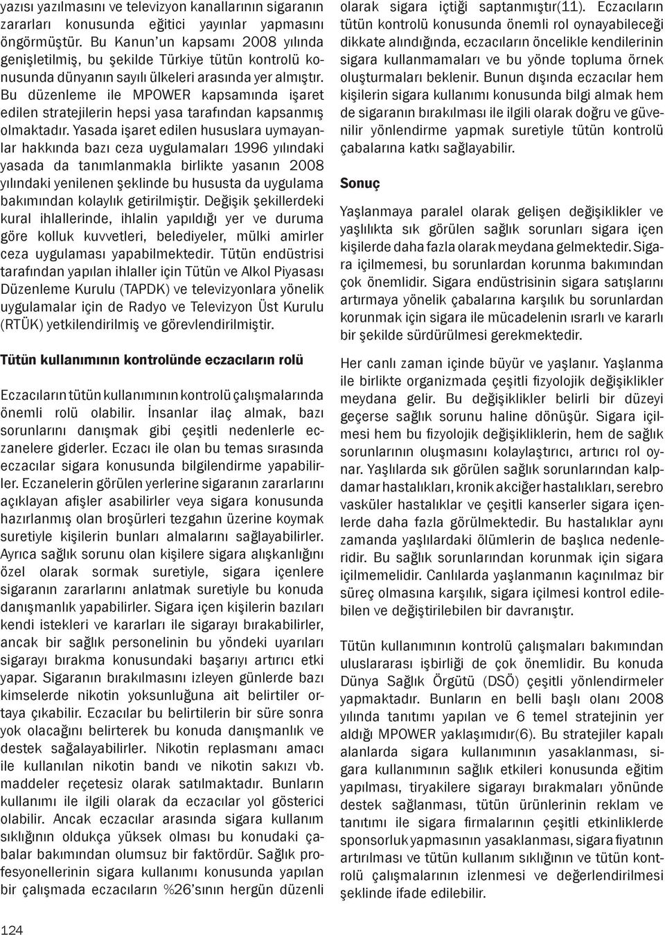 Bu düzenleme ile MPOWER kapsamında işaret edilen stratejilerin hepsi yasa tarafından kapsanmış olmaktadır.