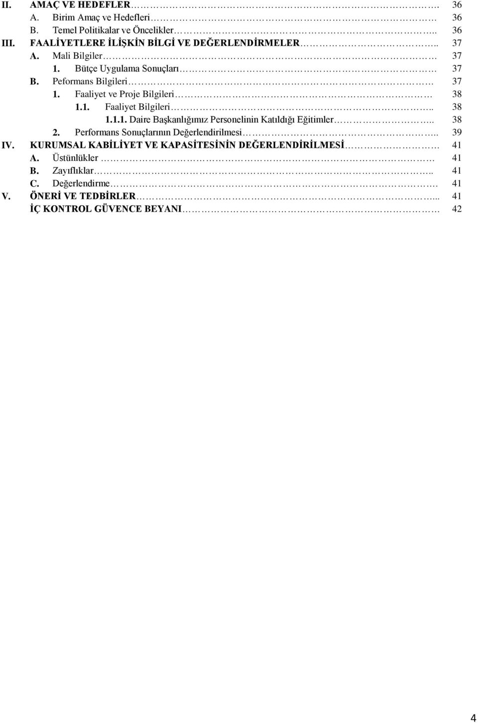 . 38 2. Performans Sonuçlarının Değerlendirilmesi.. 39 IV. KURUMSAL KABİLİYET VE KAPASİTESİNİN DEĞERLENDİRİLMESİ 41 A. Üstünlükler 41 B.