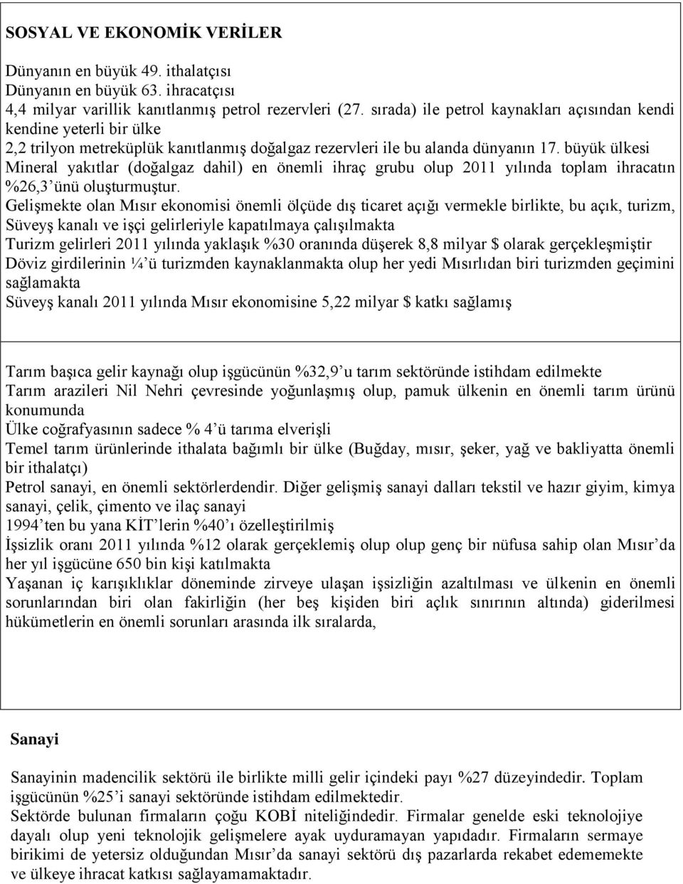 büyük ülkesi Mineral yakıtlar (doğalgaz dahil) en önemli ihraç grubu olup 2011 yılında toplam ihracatın %26,3 ünü oluşturmuştur.