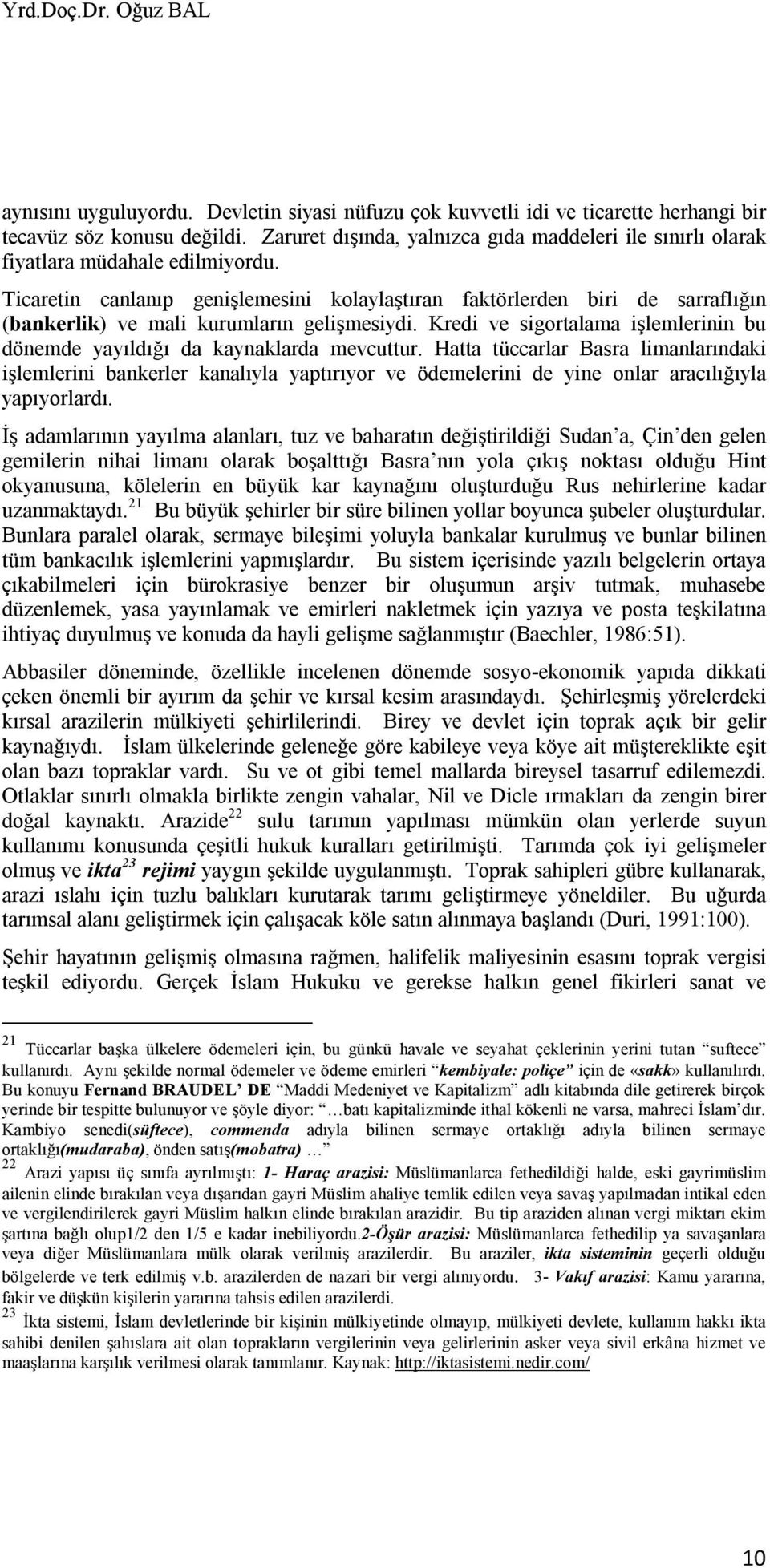 Ticaretin canlanıp genişlemesini kolaylaştıran faktörlerden biri de sarraflığın (bankerlik) ve mali kurumların gelişmesiydi.