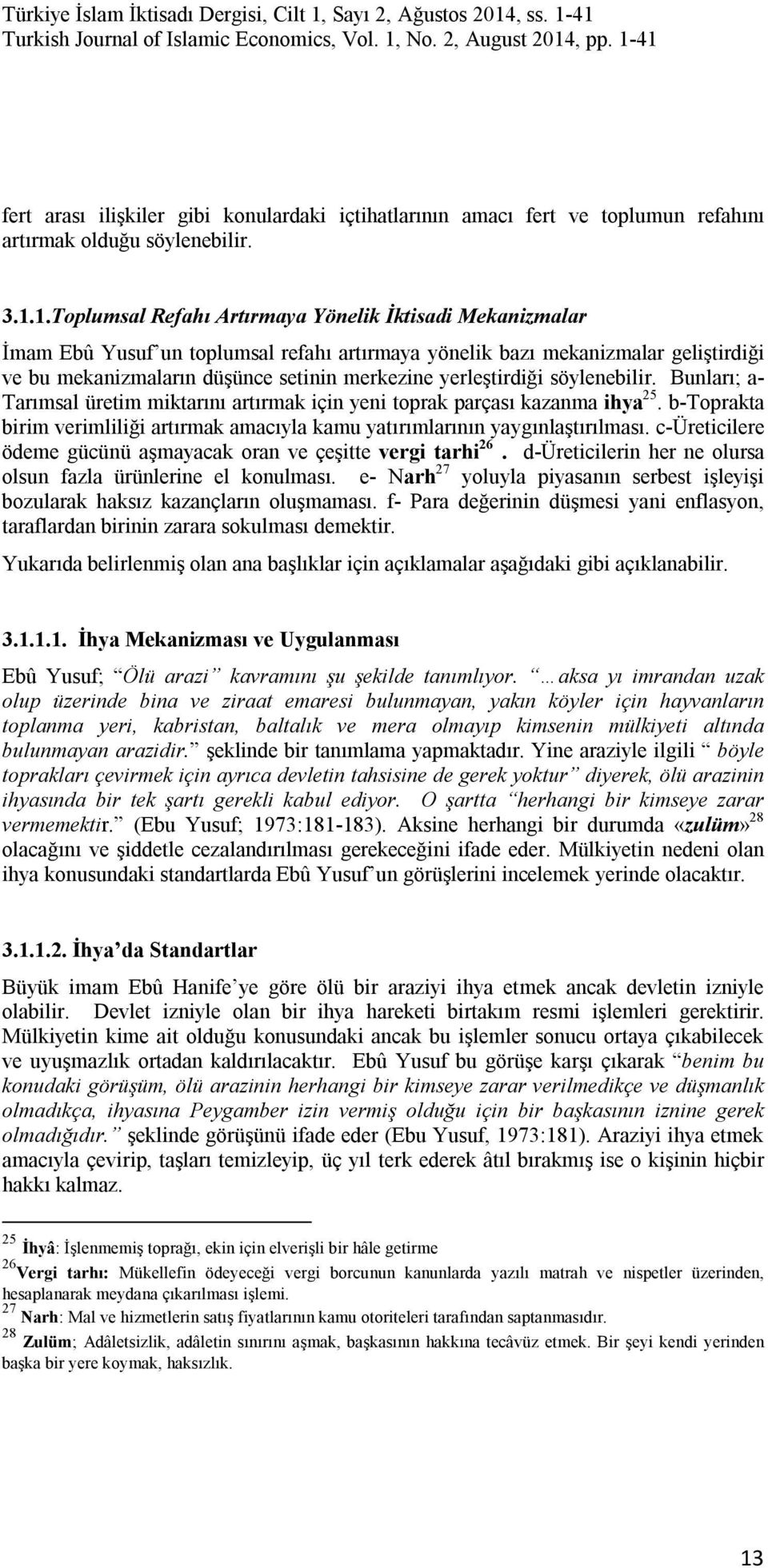 yerleştirdiği söylenebilir. Bunları; a- Tarımsal üretim miktarını artırmak için yeni toprak parçası kazanma ihya 25.