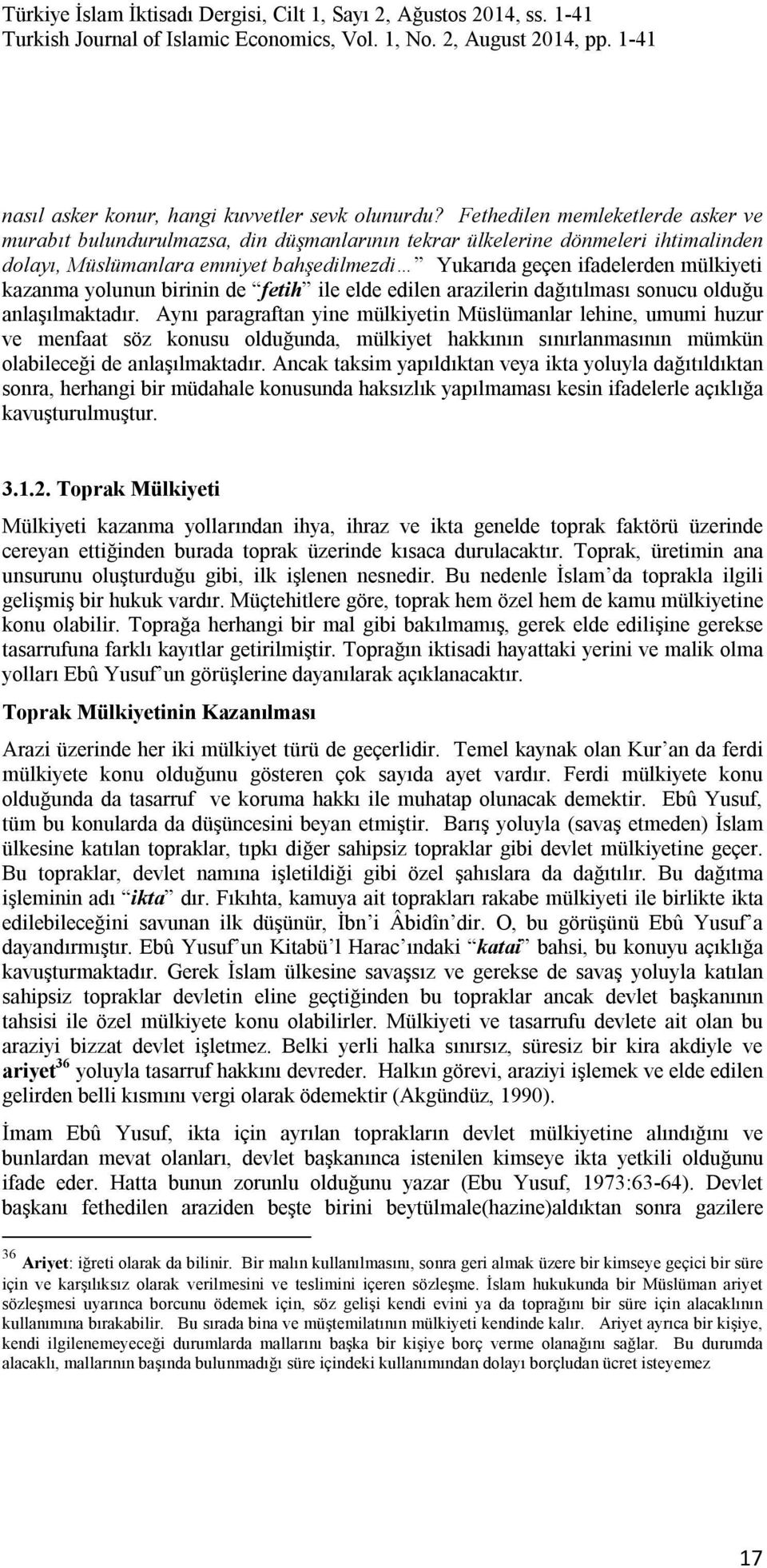 kazanma yolunun birinin de fetih ile elde edilen arazilerin dağıtılması sonucu olduğu anlaşılmaktadır.