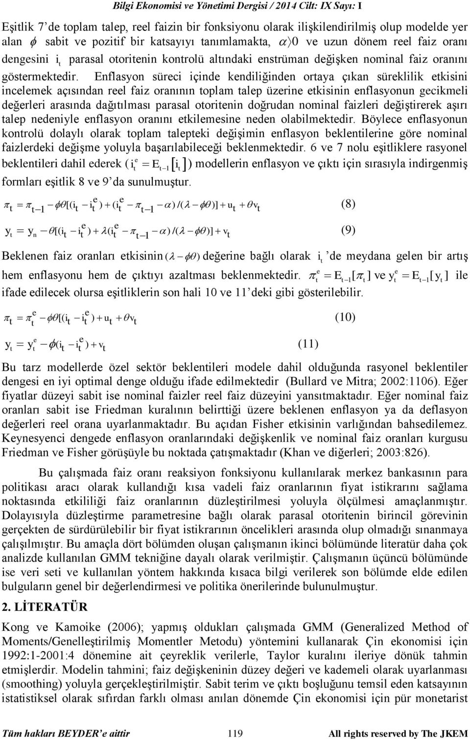 Enflasyon süreci içinde kendiliğinden oraya çıkan süreklilik ekisini incelemek açısından reel faiz oranının oplam alep üzerine ekisinin enflasyonun gecikmeli değerleri arasında dağıılması parasal