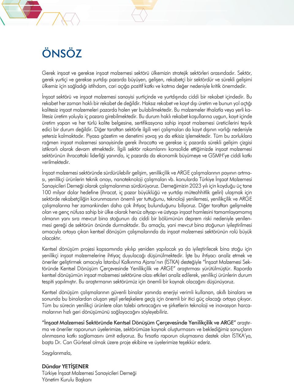 kritik önemdedir. İnşaat sektörü ve inşaat malzemesi sanayisi yurtiçinde ve yurtdışında ciddi bir rekabet içindedir. Bu rekabet her zaman haklı bir rekabet de değildir.