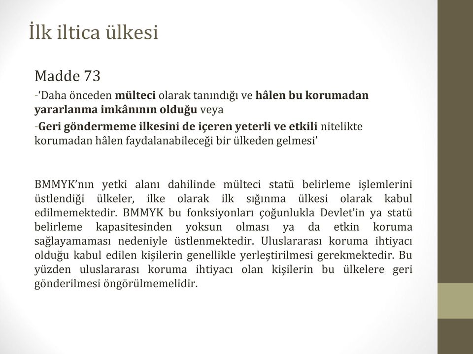 edilmemektedir. BMMYK bu fonksiyonları çoğunlukla Devlet in ya statü belirleme kapasitesinden yoksun olması ya da etkin koruma sağlayamaması nedeniyle üstlenmektedir.