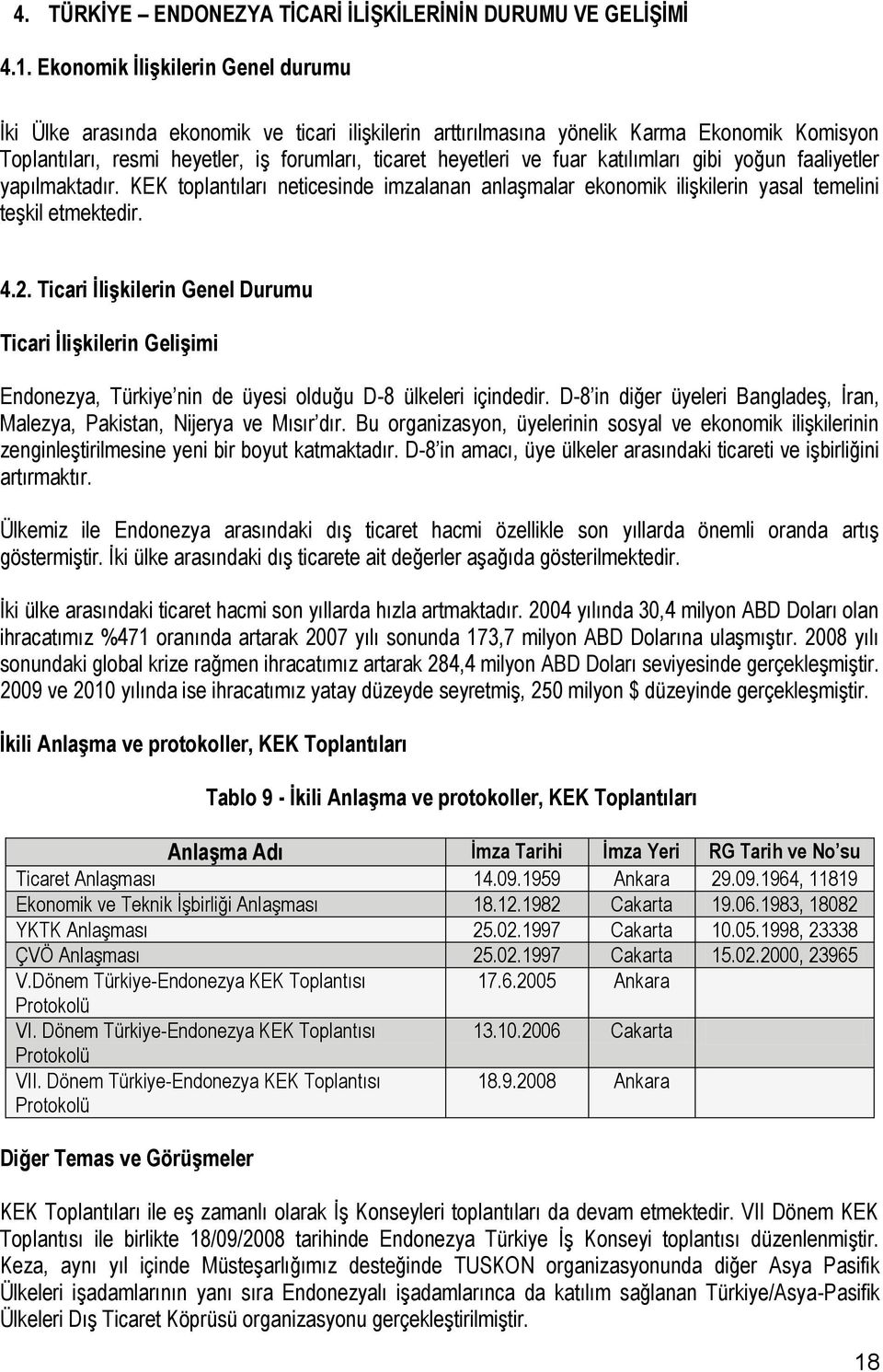 katılımları gibi yoğun faaliyetler yapılmaktadır. KEK toplantıları neticesinde imzalanan anlaşmalar ekonomik ilişkilerin yasal temelini teşkil etmektedir. 4.2.