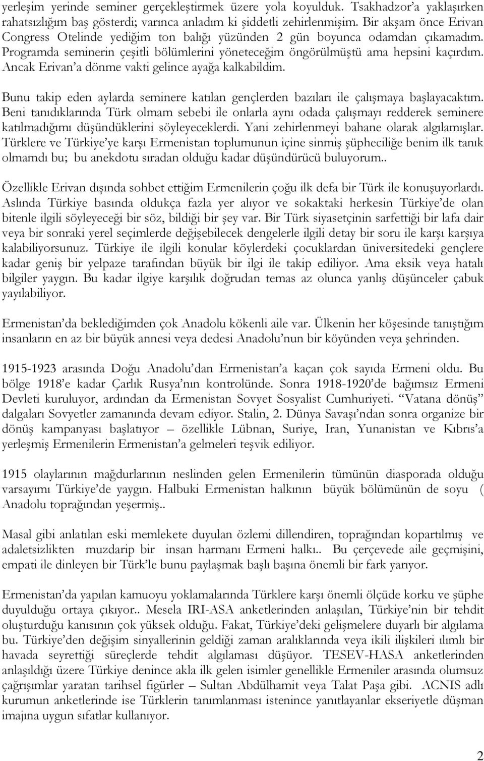 Ancak Erivan a dönme vakti gelince ayağa kalkabildim. Bunu takip eden aylarda seminere katılan gençlerden bazıları ile çalışmaya başlayacaktım.