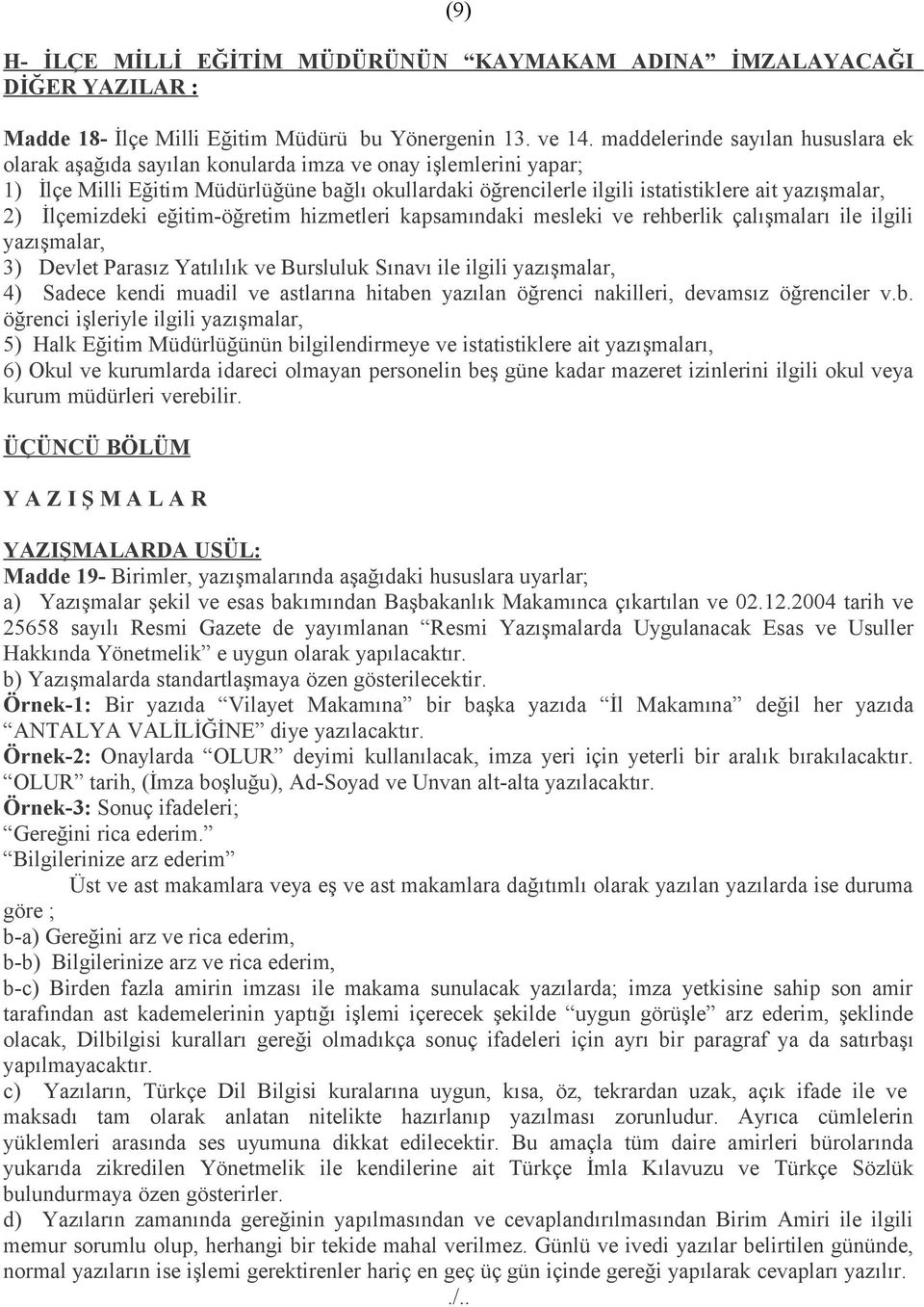 yazışmalar, 2) İlçemizdeki eğitim-öğretim hizmetleri kapsamındaki mesleki ve rehberlik çalışmaları ile ilgili yazışmalar, 3) Devlet Parasız Yatılılık ve Bursluluk Sınavı ile ilgili yazışmalar, 4)