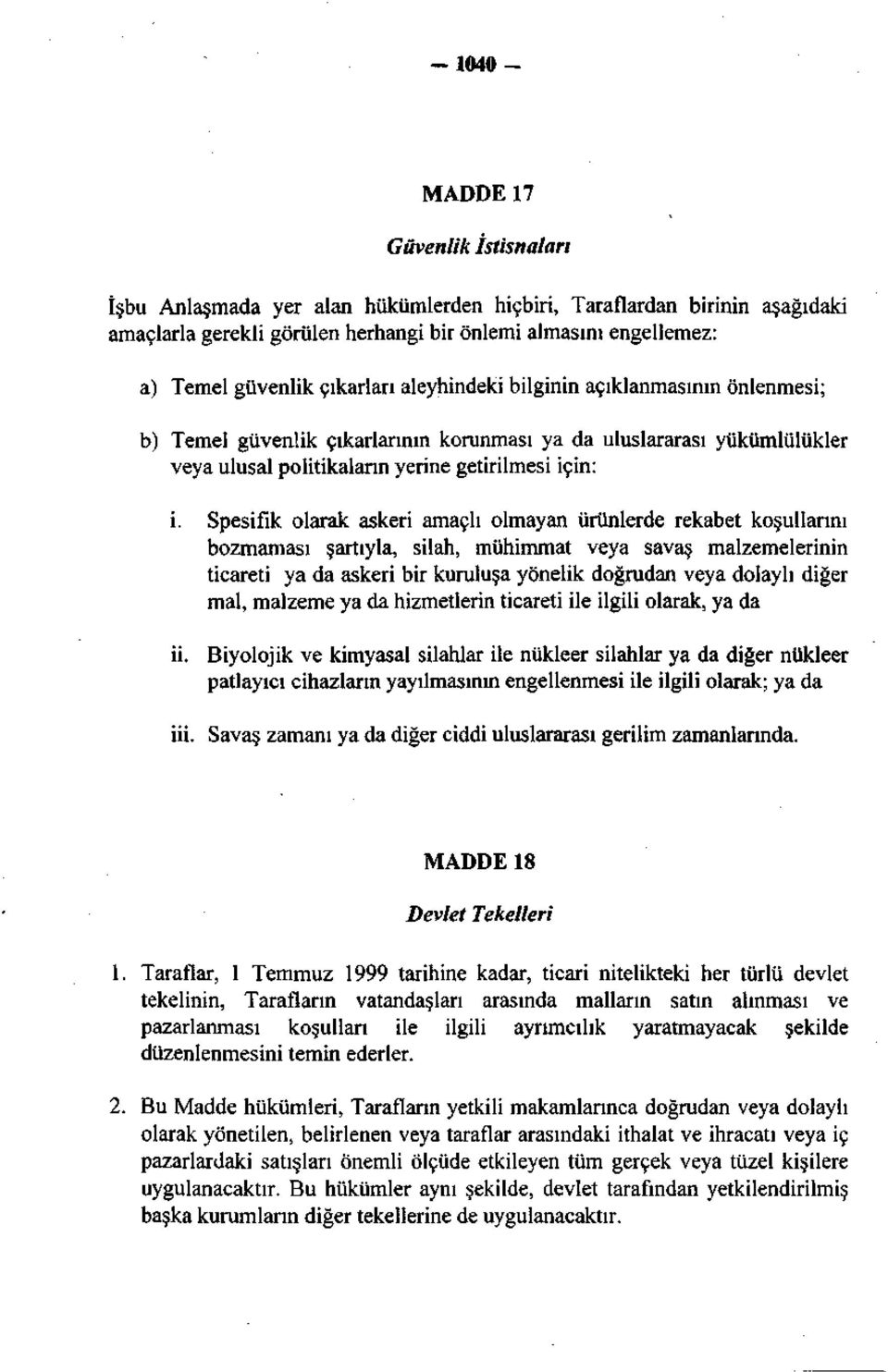 Spesifik olarak askeri amaçlı olmayan ürünlerde rekabet koşullarını bozmaması şartıyla, silah, mühimmat veya savaş malzemelerinin ticareti ya da askeri bir kuruluşa yönelik doğrudan veya dolaylı