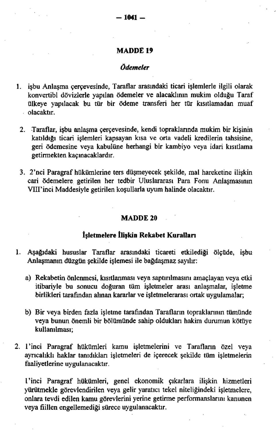 . Taraflar, işbu anlaşma çerçevesinde, kendi topraklarında mukim bir kişinin katıldığı ticari işlemleri kapsayan kısa ve orta vadeli kredilerin tahsisine, geri ödemesine veya kabulüne herhangi bir