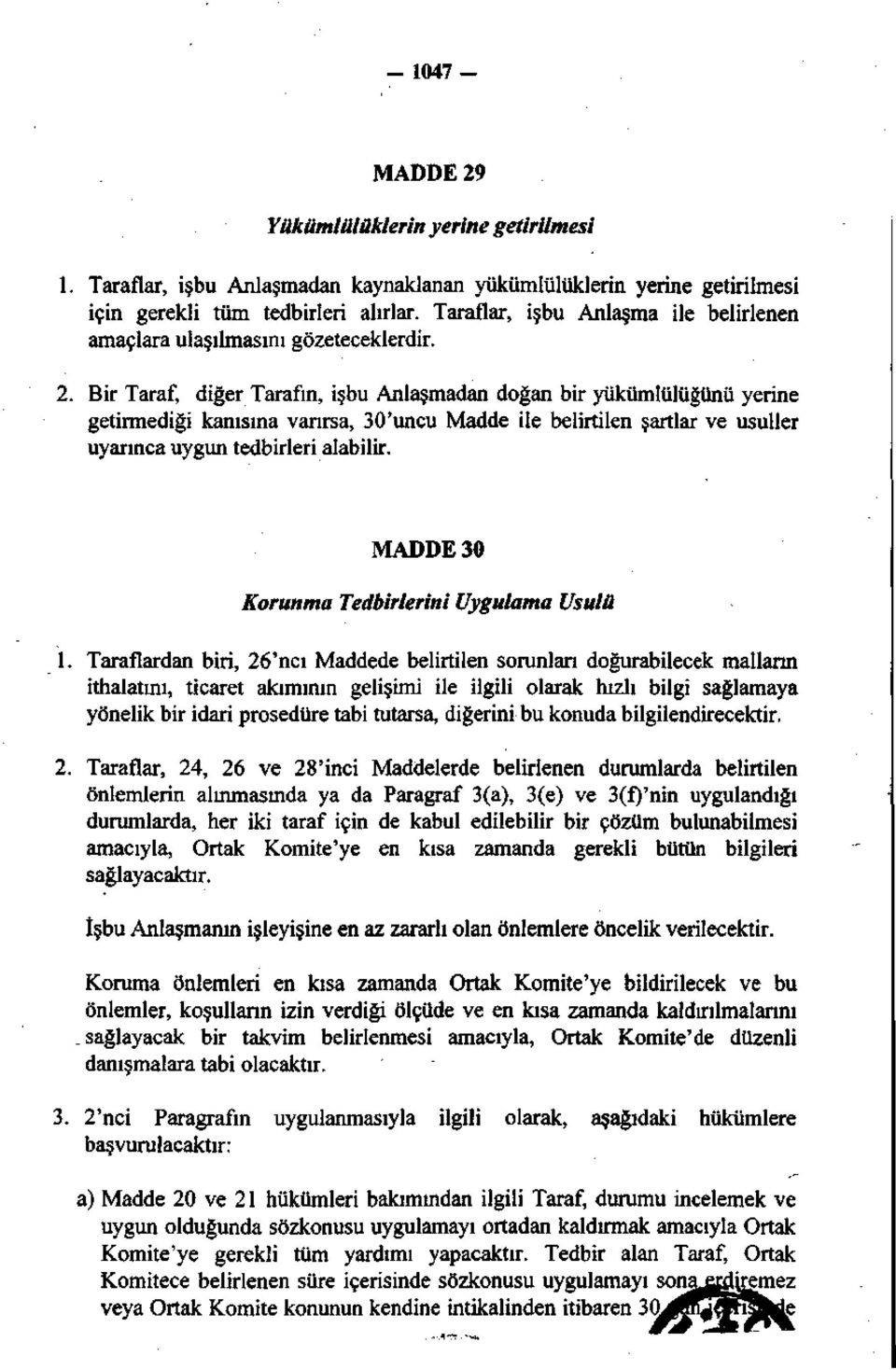 Bir Taraf, diğer Tarafın, işbu Anlaşmadan doğan bir yükümlülüğünü yerine getirmediği kanısına varırsa, 30'uncu Madde ile belirtilen şartlar ve usuller uyarınca uygun tedbirleri alabilir.