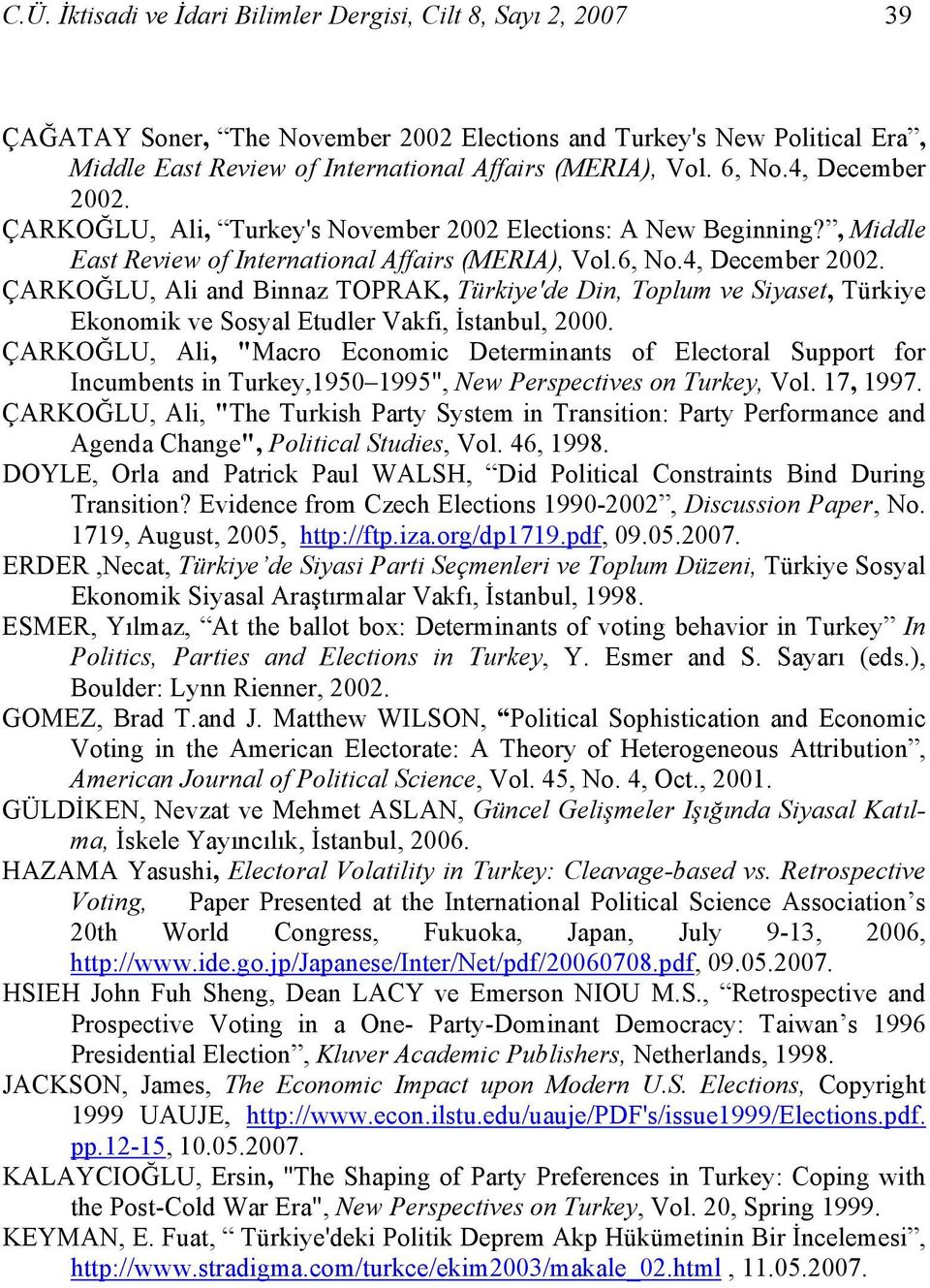 ÇARKOĞLU, Ali, "Macro Economic Determinants of Electoral Support for Incumbents in Turkey,1950 1995", New Perspectives on Turkey, Vol. 17, 1997.