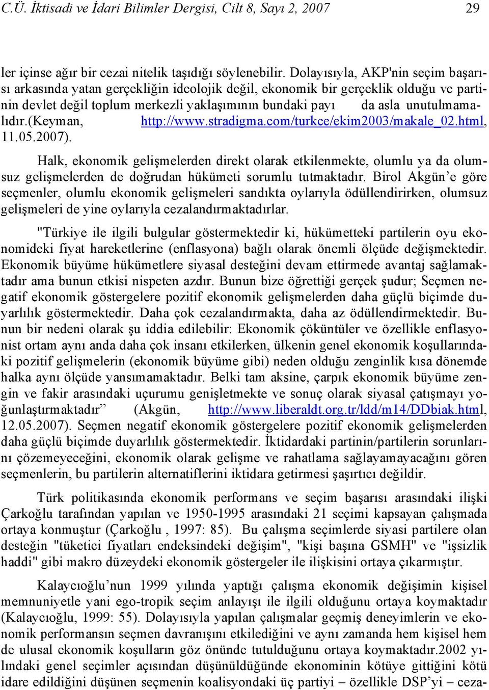 unutulmamalıdır.(keyman, http://www.stradigma.com/turkce/ekim2003/makale_02.html, 11.05.2007).