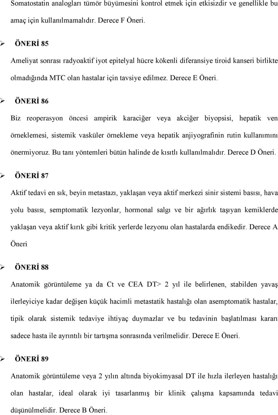 ÖNERİ 86 Biz reoperasyon öncesi ampirik karaciğer veya akciğer biyopsisi, hepatik ven örneklemesi, sistemik vasküler örnekleme veya hepatik anjiyografinin rutin kullanımını önermiyoruz.